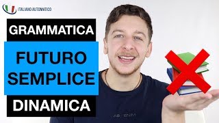 Come Usare il Futuro Semplice  1 Grammatica Dinamica Imparare l’Italiano [upl. by Akenihs]