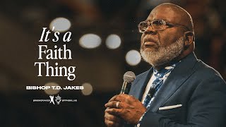 It’s a Faith Thing  Bishop TD Jakes [upl. by Harcourt]