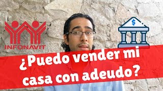 ¿puedo vender mi casa con adeudo INFONAVIT BANCARIO O FOVISSSTE [upl. by Nivrad]