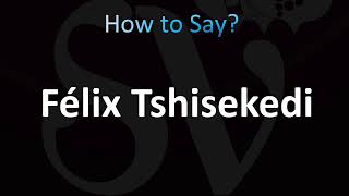 How to Pronounce Félix Tshisekedi CORRECTLY [upl. by Kyle]