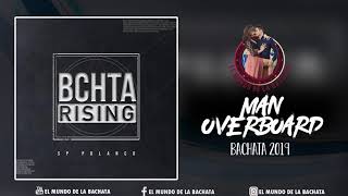 SP Polanco  Man Overboard feat Pinto Picasso  BACHATA 2019 [upl. by Aseel]