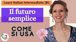 8 Learn Italian Intermediate B1 Il futuro semplice come si usa [upl. by Arad]