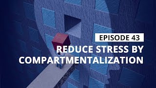 Stress Management Tips Reduce Stress By Compartmentalization [upl. by Harbird]