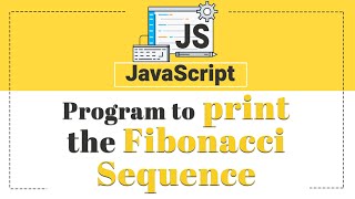 Program to Print the Fibonacci sequence  Javascript Tutorial [upl. by Llecrup506]