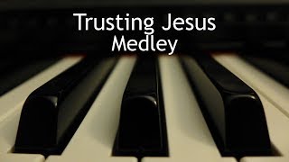 Trusting Jesus Medley  3 piano instrumental hymns with lyrics [upl. by Bald]