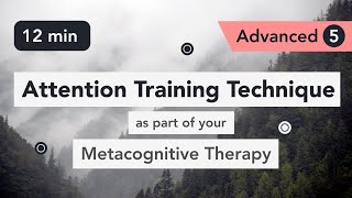 Attention Training Technique ATT in Metacognitive Therapy Advanced 5 [upl. by Lauber]