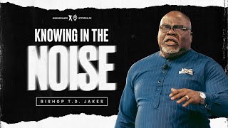 Knowing In The Noise  Bishop TD Jakes [upl. by Aekal]