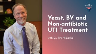 Yeast BV and Nonantibiotic UTI Treatment Dr Tim Hlavinka on UTIs Part 6 [upl. by Aneeuqahs]