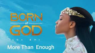 Ada Ehi  More Than Enough  BORN OF GOD [upl. by Antoni362]